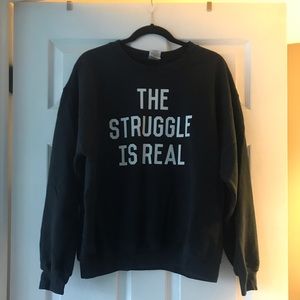 The struggle is real sweat shirt size large